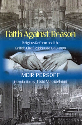 Faith Against Reason: Religious Reform and the British Chief Rabbinate, 1840-1990