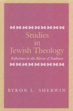 Studies in Jewish Theology: Reflections in the Mirror of Tradition