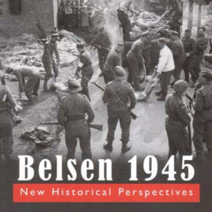 Belsen 1945: New Historical Perspectives