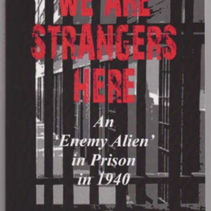 We Are Strangers Here An Enemy Alien in Prison in