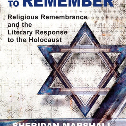 Forgetting to Remember: Religious Remembrance and the Literary Response to the Holocaust