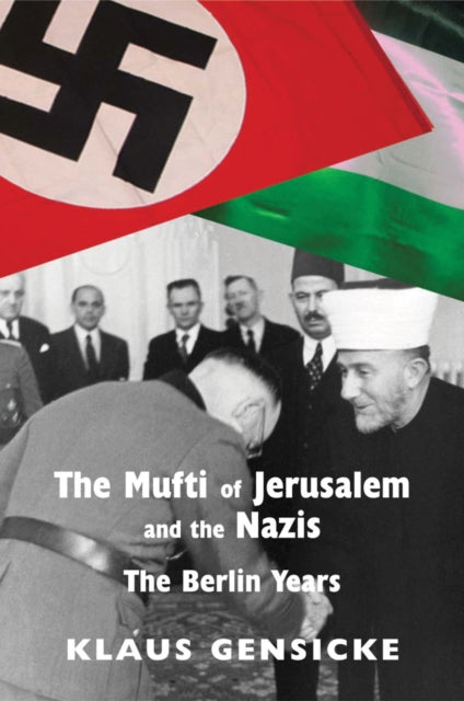 The Mufti of Jerusalem and the Nazis The Berlin