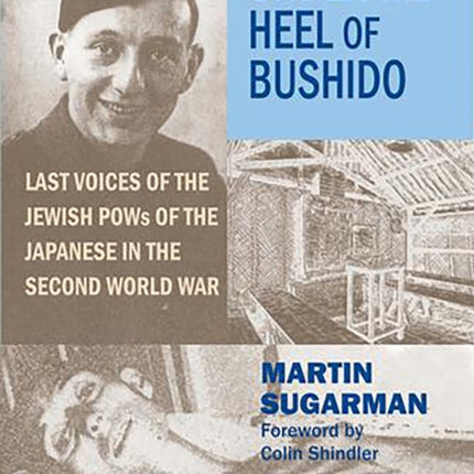 Under the Heel of Bushido: Last Voices of the Jewish POWs of the Japanese in the Second World War