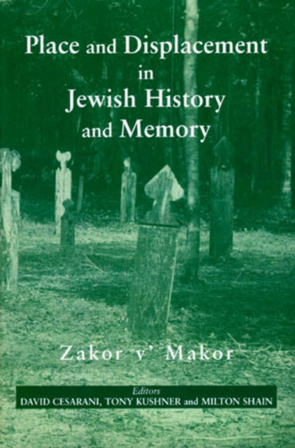 Place and Displacement in Jewish History and Memory: Zakor v'Makor