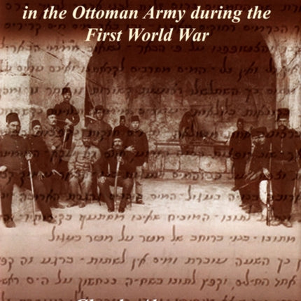 Soldiers' Tales: Two Palestinian Jewish Soldiers in the Ottoman Army during the First World War