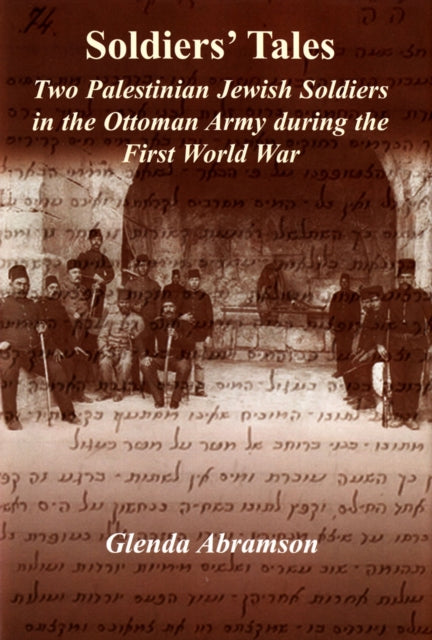 Soldiers' Tales: Two Palestinian Jewish Soldiers in the Ottoman Army during the First World War