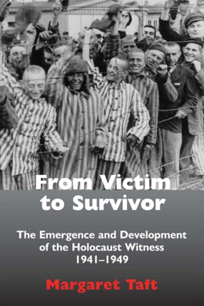 From Victim to Survivor: The Emergence and Development of the Holocaust Witness, 1941–1949