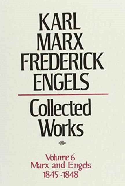 Collected Works: v. 6: Marx, Engels, 1845-48