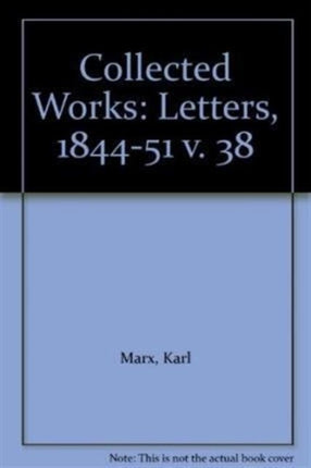 Collected Works: v. 38: Letters, 1844-51