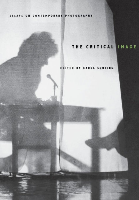 The Critical Image: Essays on Contemporary Photography