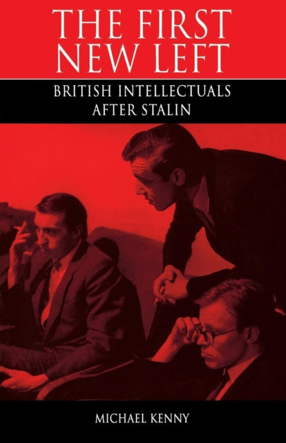 The First New Left: British Intellectuals After Stalin