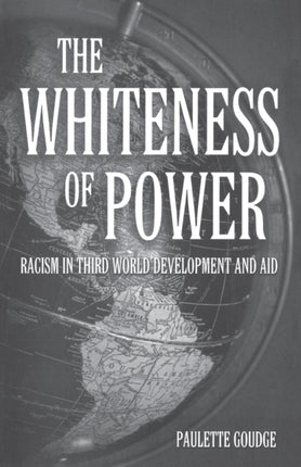 The Whiteness of Power: Racism in Third World Development and Aid