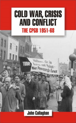 The History of the Communist Party of Great Britain: v.5: Cold War, Crisis and Conflict: The CPGB 1951-68