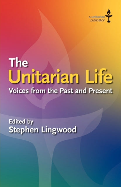 The Unitarian Life Voices from the Past and Present