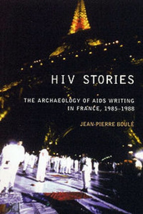 HIV Stories  The Archaeology of AIDS Writing in France 19851988