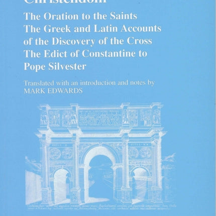 Constantine and Christendom: The Orations of the Saints; The Greek and Latin Accounts of the Discovery of the Cross; The Donation of Constantine to Pope Silvester