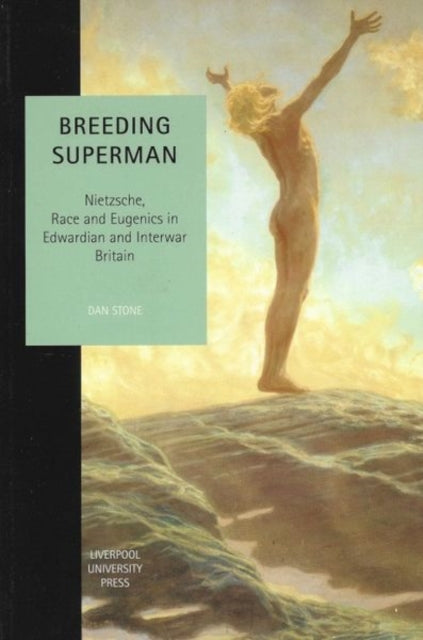 Breeding Superman  Nietzsche Race and Eugenics in Edwardian and Interwar Britain