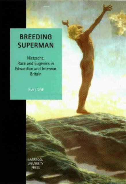 Breeding Superman  Nietzsche Race and Eugenics in Edwardian and Interwar Britain