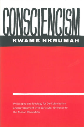 Consciencism: Philosophy and Ideology for De-Colonization