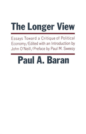 Longer View Essays Toward a Critique of Political Economy 220 Modern Reader