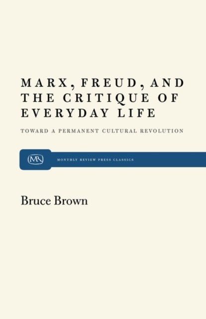 Marx, Freud and the Critique of Everyday Life: Toward a Permanent Cultural Revolution