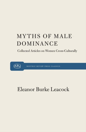 Myths of Male Dominance Collected Articles on Women Crossculturally