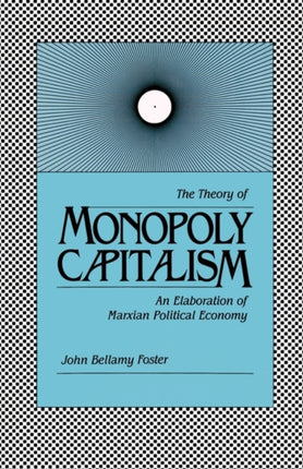 The Theory of Monopoly Capitalism An Elaboration of Marxian Political Economy