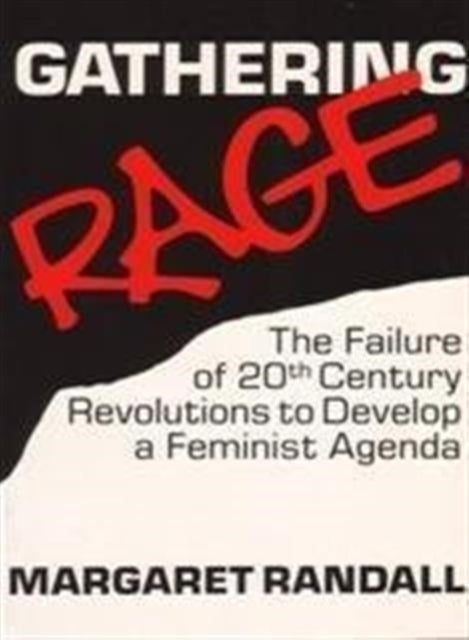 Gathering Rage: Failure of 20th Century Revolutions to Develop a Feminist Agenda