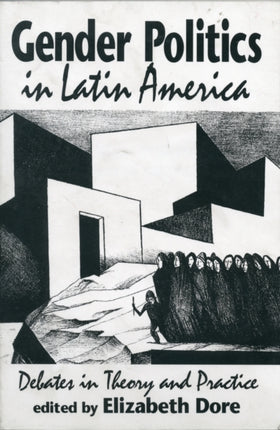 Gender Politics in Latin America: Debates in Theory and Practice