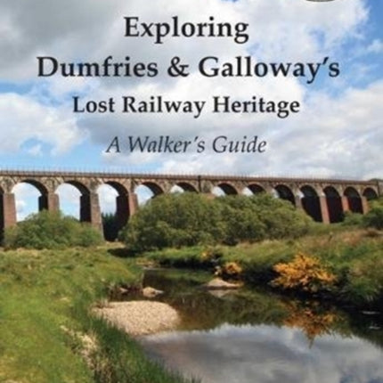 Exploring Dumfries & Galloway's Lost Railway Heritage: A Walker's Guide