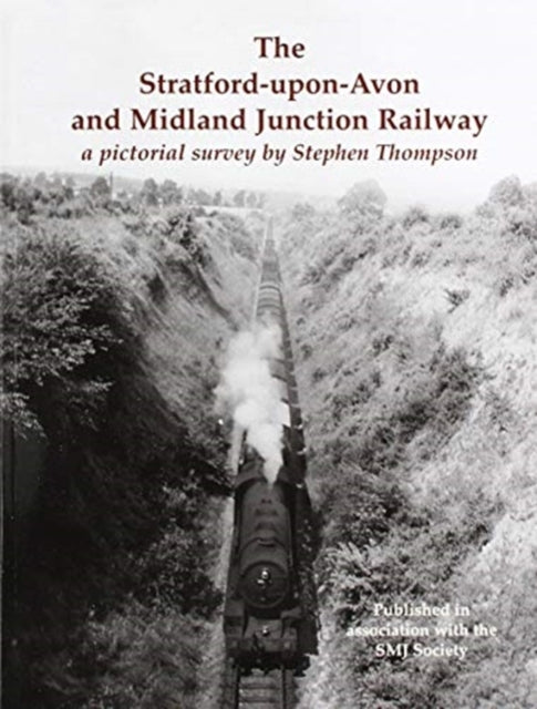 The Stratford-upon-Avon and Midland Junction Railway: a pictorial survey by Stephen Thompson