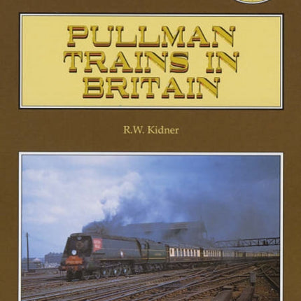PULLMAN TRAINS OF GREAT BRITAIN BY KIDNER
