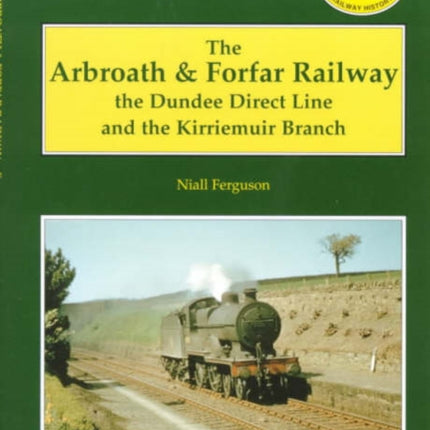 The Arbroath and Forfar Railway: The Dundee Direct Line and the Kirriemuir Branch