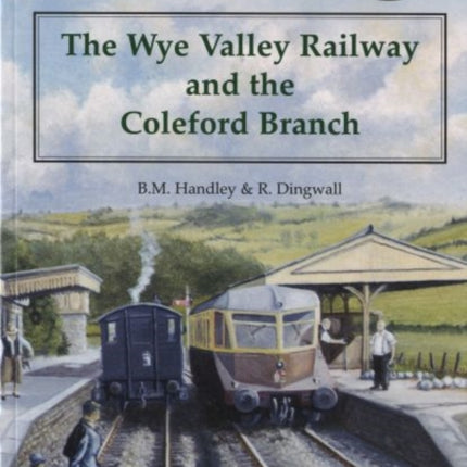 The Wye Valley Railway and the Coleford Branch