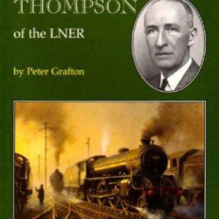 Edward Thompson of the LNER Oakwood Library of