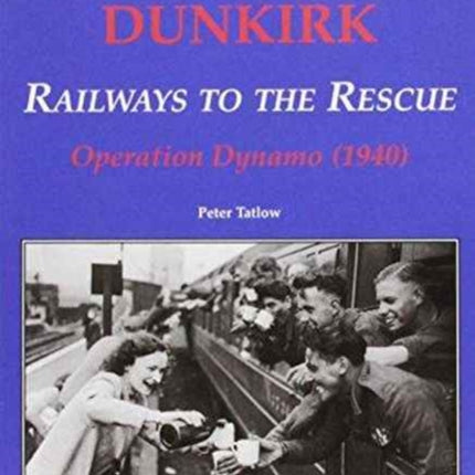 RETURN FROM DUNKIRK  RAILWAYS TO THE RESCUE