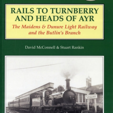 Rails to Turnberry and Heads of Ayr: The Maidens & Dunure Light Railway & the Butlin's Branch