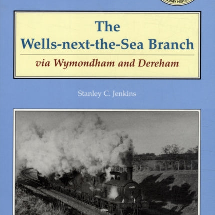 The Wells-Next-the-Sea Branch via Wymondham and Dereham