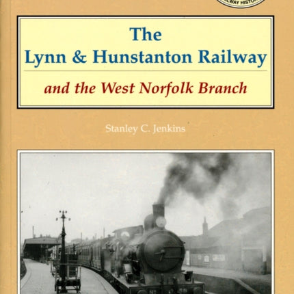 The Lynn and Hunstanton Railway and the West Norfolk Branch