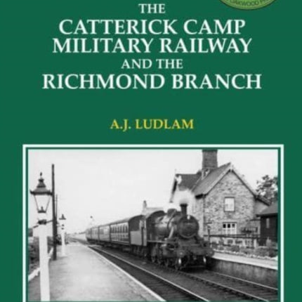 The Catterick Camp Military Railway and the Richmond Branch