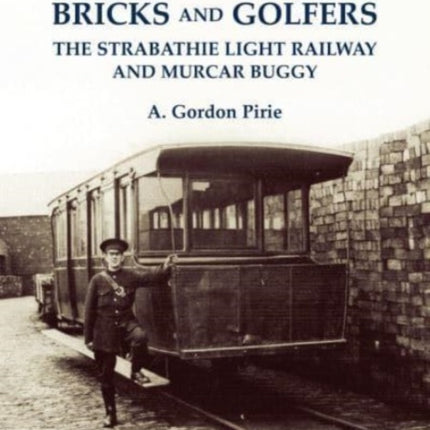 Bricks and Golfers: The Strabathie Light Railway and Murcar Buggy