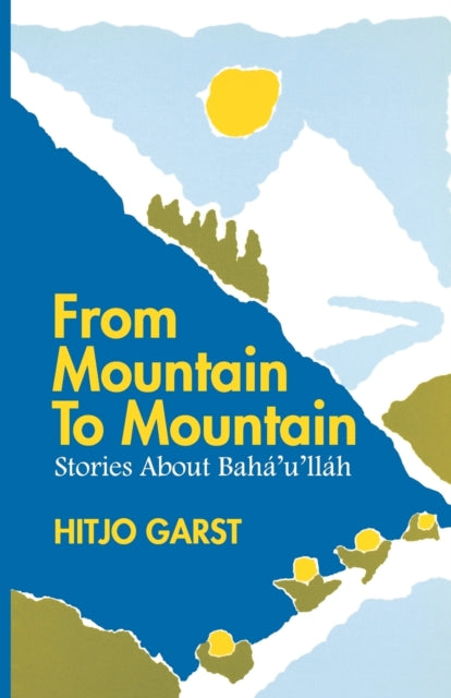 From Mountain to Mountain Stories about Bahaullah