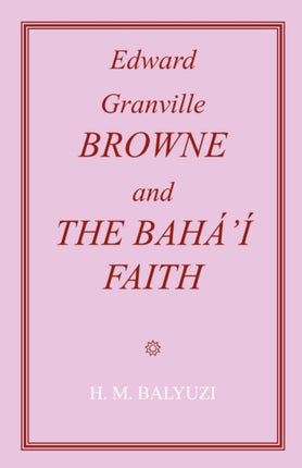 Edward Granville Browne and the Bahai Faith