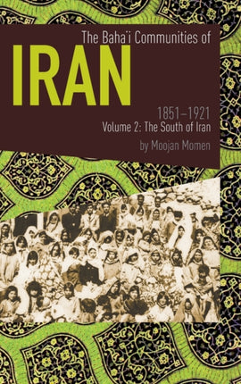 The Bahai Communities of Iran 18511921 Volume 2