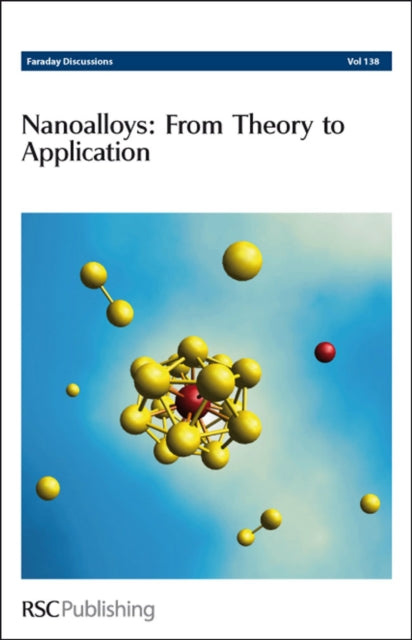 Nanoalloys: From Theory to Applications: Faraday Discussions No 138