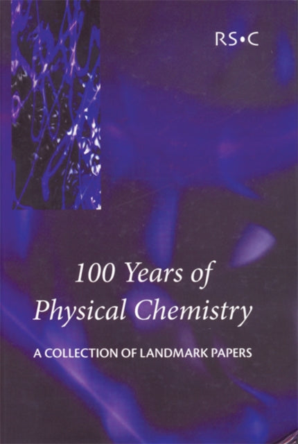 100 Years of Physical Chemistry: A Collection of Landmark Papers