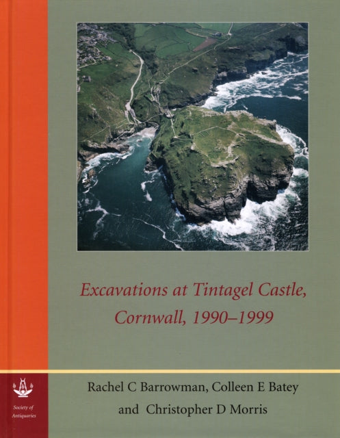 Excavations at Tintagel Castle Cornwall 19901999 74 Reports of the Research Committee of the Society of Antiquaries of London