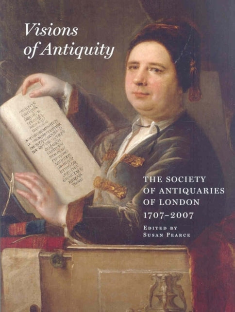 Visions of Antiquity: The Society of Antiquaries of London 1707-2007