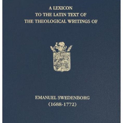 A Lexicon to the Latin Text of the Theological Writings of Emanuel Swedenborg (1688-1772)