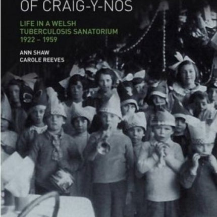 The Children of CraigYNos Life in a Welsh Tuberculosis Sanatorium 19221959